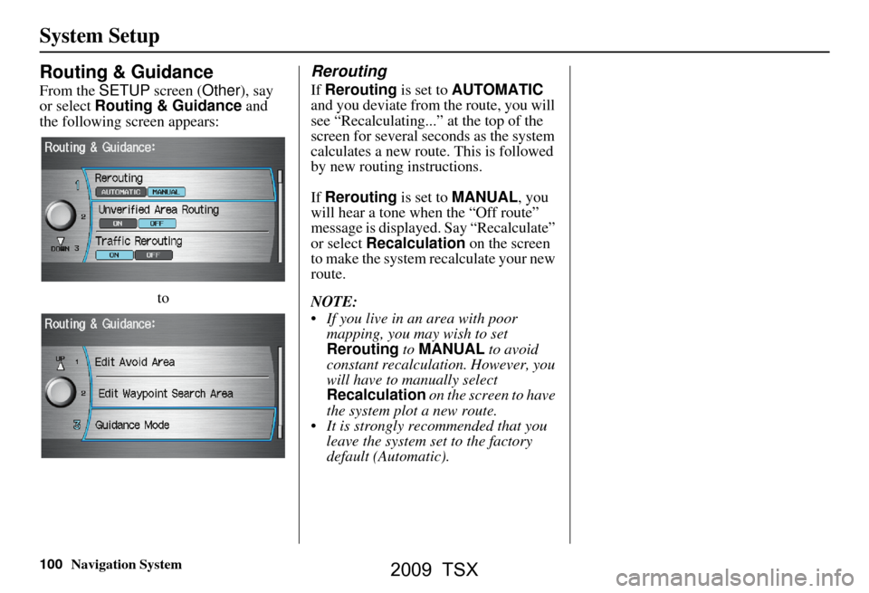 Acura TSX 2009 Navigation Manual 100Navigation System
System Setup
Routing & Guidance
From the SETUP screen ( Other), say
or select Routing & Guidance and
the following screen appears:
to
Rerouting
If Rerouting is set to AUTOMATI Acura TSX 2009 Navigation Manual 100Navigation System
System Setup
Routing & Guidance
From the SETUP screen ( Other), say
or select Routing & Guidance and
the following screen appears:
to
Rerouting
If Rerouting is set to AUTOMATI