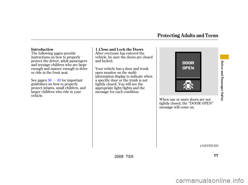 Acura TSX 2008  Owners Manual µ
See pages f or important 
guidelines on how to properly
protect inf ants, small children, and
larger children who ride in your
vehicle.
When one or more doors are not
tightly closed, the ‘‘DOO