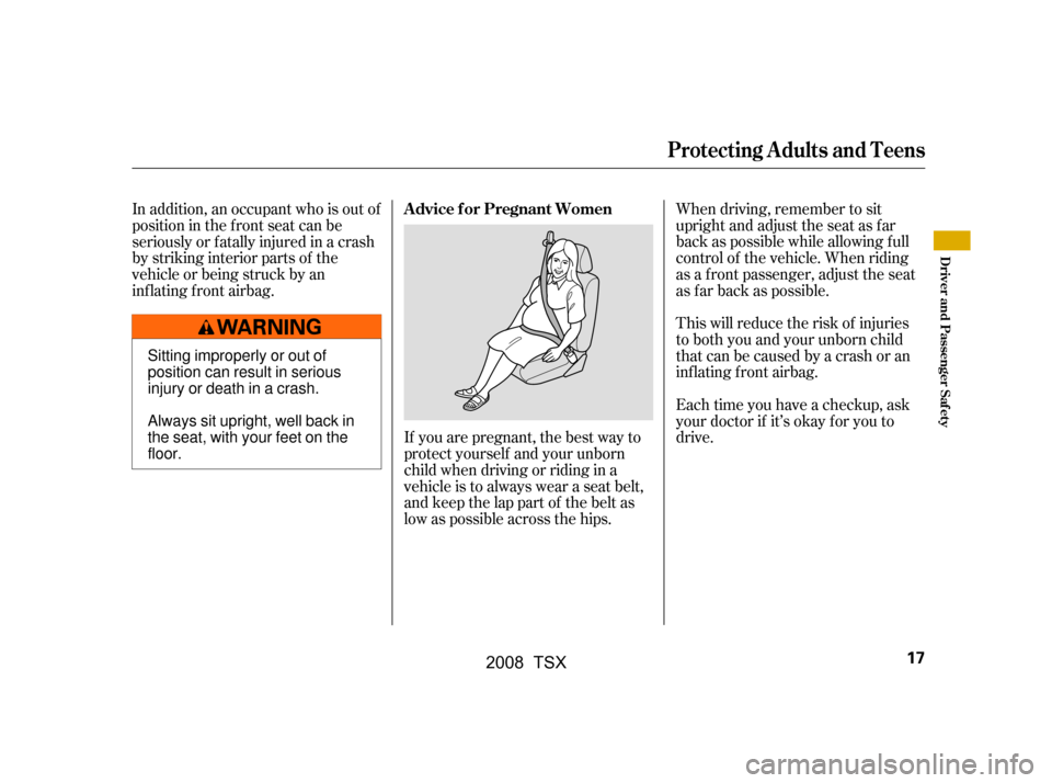 Acura TSX 2008 User Guide When driving, remember to sit 
upright and adjust the seat as f ar
back as possible while allowing f ull
control of the vehicle. When riding
as a f ront passenger, adjust the seat
as far back as possi
