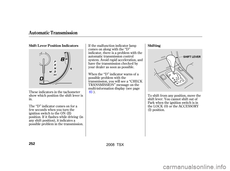 Acura TSX 2008  Owners Manual The ‘‘D’’ indicator comes on f or a 
f ew seconds when you turn the
ignition switch to the ON (II)
position. If it f lashes while driving (in
any shif t position), it indicates a
possible prob