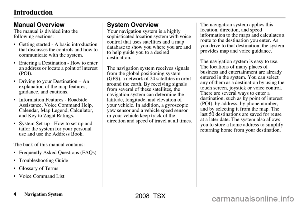 Acura TSX 2008  Navigation Manual 4Navigation System
Introduction
Manual Overview
The manual is divided into the  
following sections: 
 Getting started - A basic introduction that discusses the controls and how to  
communicate with