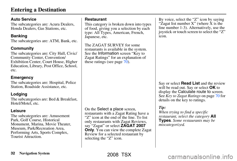 Acura TSX 2008 Navigation Manual 32Navigation System
Auto Service
The subcategories are: Acura Dealers,
Honda Dealers, Gas Stations, etc.
Banking
The subcategories are: ATM, Bank, etc.
Community
The subcategories are: City Hal Acura TSX 2008 Navigation Manual 32Navigation System
Auto Service
The subcategories are: Acura Dealers,
Honda Dealers, Gas Stations, etc.
Banking
The subcategories are: ATM, Bank, etc.
Community
The subcategories are: City Hal
