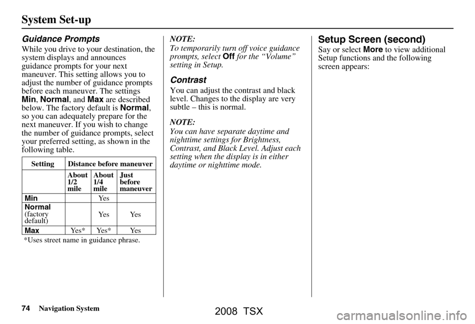 Acura TSX 2008 Navigation Manual 74Navigation System
Guidance Prompts
While you drive to your destination, the
system displays and announces
guidance prompts for your next
maneuver. This setting allows you to
adjust the number o Acura TSX 2008 Navigation Manual 74Navigation System
Guidance Prompts
While you drive to your destination, the
system displays and announces
guidance prompts for your next
maneuver. This setting allows you to
adjust the number o