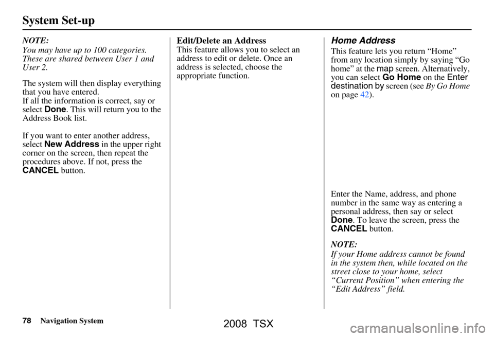 Acura TSX 2008 Navigation Manual 78Navigation System
NOTE:
You may have up to 100 categories.
These are shared between User 1 and
User 2.
The system will then display everything
that you have entered.
If all the information is Acura TSX 2008 Navigation Manual 78Navigation System
NOTE:
You may have up to 100 categories.
These are shared between User 1 and
User 2.
The system will then display everything
that you have entered.
If all the information is