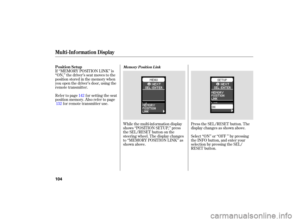 Acura TSX 2007  Owners Manual While the multi-information  display
shows  ‘‘POSITION  SETUP,’’ press
the  SEL/RESET  button on the
steering  wheel. The display  changes
to  ‘‘MEMORY  POSITION LINK’’ as
shown  above