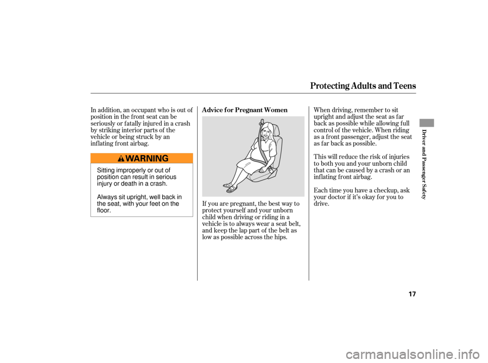 Acura TSX 2007 User Guide When driving, remember to sit
upright and adjust the seat as f ar
back as possible while allowing f ull
control of the vehicle. When riding
as a f ront passenger, adjust the seat
as far back as possib