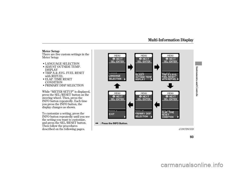 Acura TSX 2007  Owners Manual There are five custom settings in the
Meter Setup:LANGUAGE SELECTION
ADJUST OUTSIDE TEMP.
DISPLAY
TRIP A & AVG. FUEL RESET
with REFUEL
ELAP. TIME RESET
CONDITION
PRIMARY DISP SELECTION
While ‘‘MET