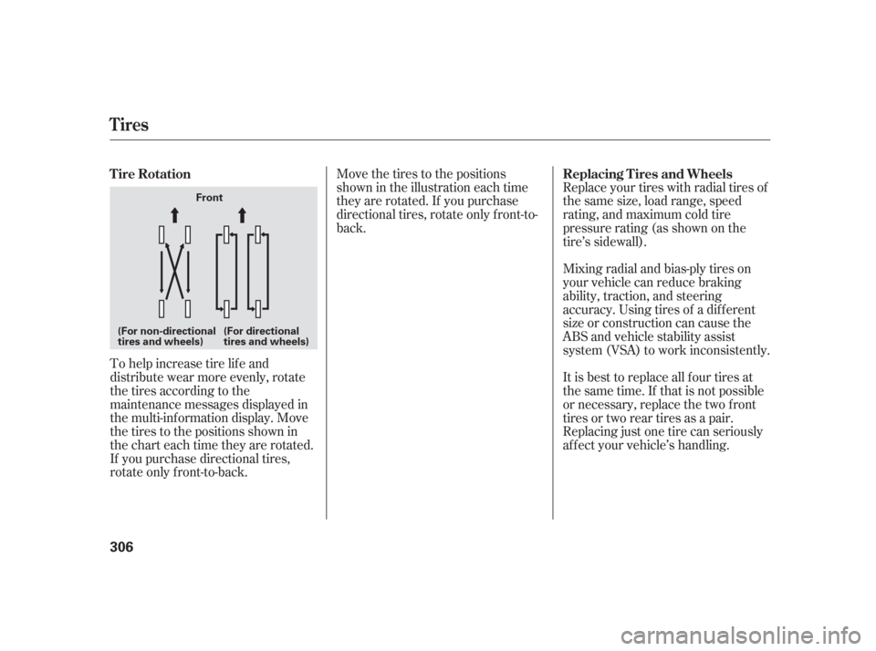 Acura TSX 2006  Owners Manual Replace your tires with radial tires of
the same size, load range, speed
rating, and maximum cold tire
pressure rating (as shown on the
tire’s sidewall).
Move the tires to the positions
shown in the