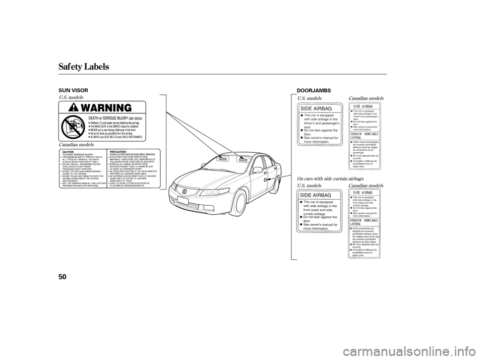 Acura TSX 2005 Workshop Manual U.S. modelsCanadian models On cars with side curtain airbags
U.S. models
Canadian models
U.S. models Canadian models
Saf ety L abels
50
SUN VISOR
DOORJAMBS 