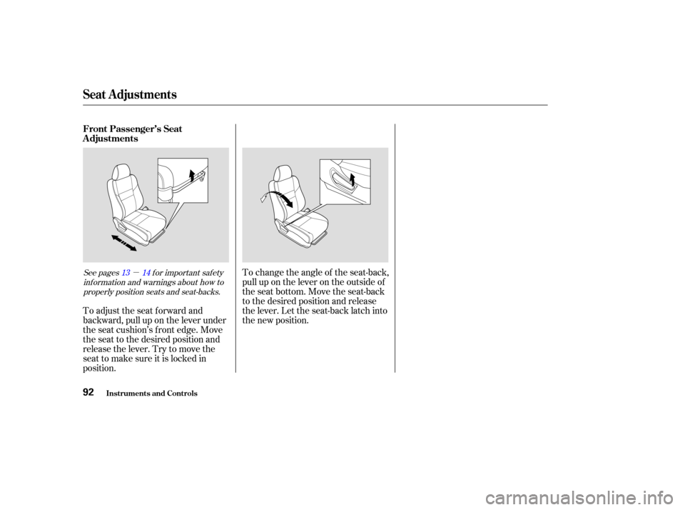 Acura TSX 2004 User Guide µ
To adjust the seat forward and
backward, pull up on the lever under
the seat cushion’s f ront edge. Move
the seat to the desired position and
releasethelever.Trytomovethe
seat to make sure it is