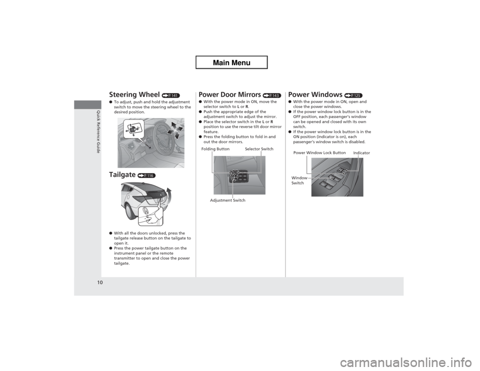 Acura ZDX 2013  Owners Manual 10Quick Reference Guide
Steering Wheel 
(P141)
●To adjust, push and hold the adjustment 
switch to move the steering wheel to the 
desired position.
Tailgate 
(P116)
●With all the doors unlocked, 