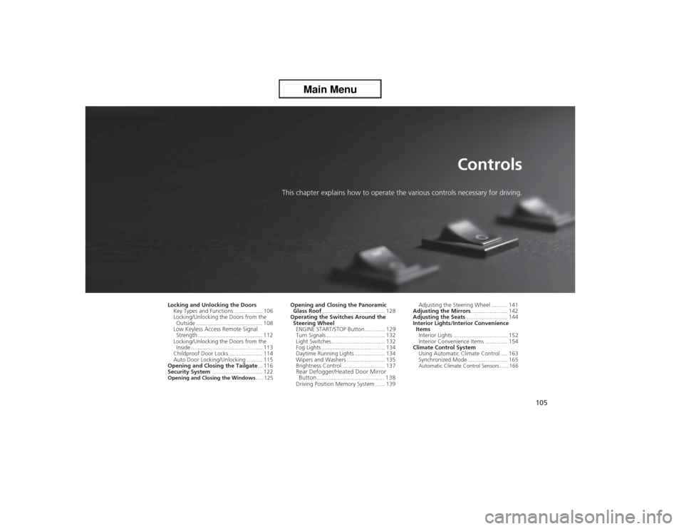 Acura ZDX 2013 Owners Manual 105
Controls
This chapter explains how to operate the various controls necessary for driving.
Locking and Unlocking the Doors
Key Types and Functions .................. 106
Locking/Unlocking the Doors Acura ZDX 2013 Owners Manual 105
Controls
This chapter explains how to operate the various controls necessary for driving.
Locking and Unlocking the Doors
Key Types and Functions .................. 106
Locking/Unlocking the Doors