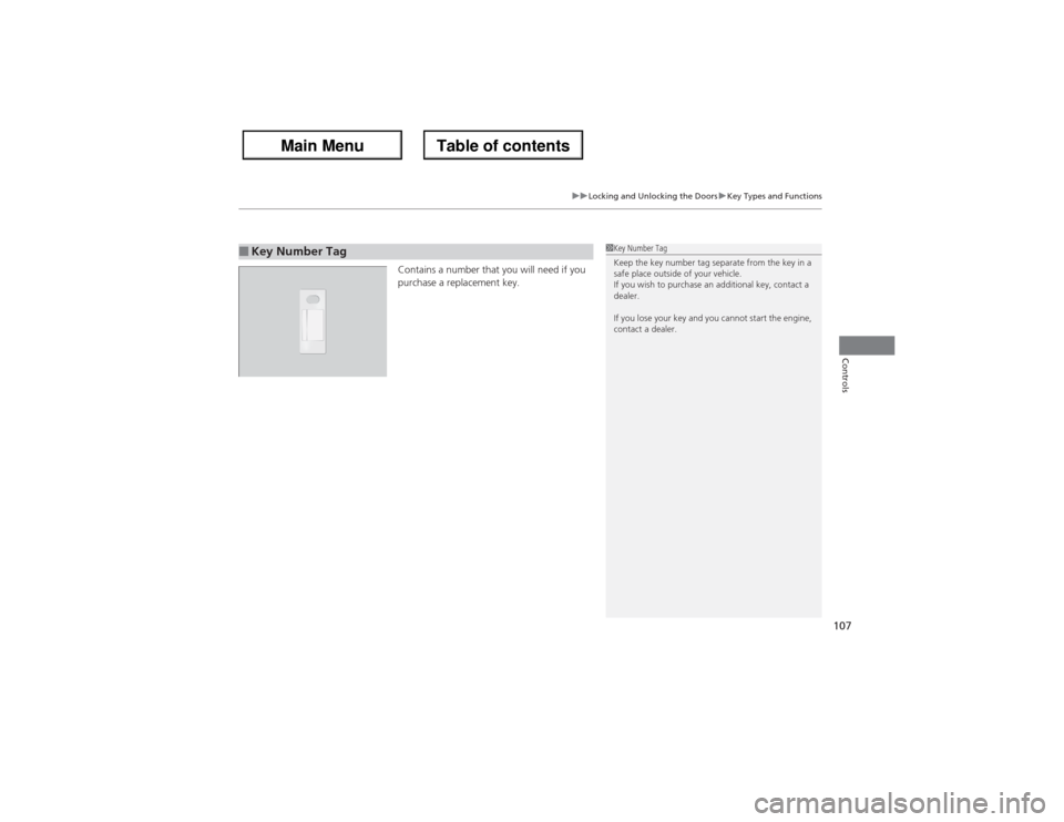 Acura ZDX 2013 User Guide 107
uuLocking and Unlocking the DoorsuKey Types and Functions
Controls
Contains a number that you will need if you
purchase a replacement key.
■Key Number Tag
1Key Number Tag
Keep the key number ta Acura ZDX 2013 User Guide 107
uuLocking and Unlocking the DoorsuKey Types and Functions
Controls
Contains a number that you will need if you
purchase a replacement key.
■Key Number Tag
1Key Number Tag
Keep the key number ta