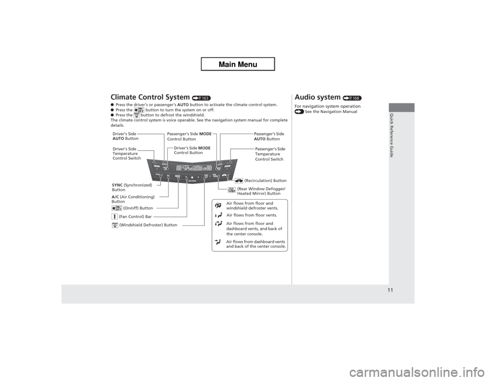 Acura ZDX 2013 Owners Manual 11Quick Reference Guide
Climate Control System
(P163)
●Press the drivers or passenger’s AUTO button to activate the climate control system.
●Press the button to turn the system on or off.
Acura ZDX 2013 Owners Manual 11Quick Reference Guide
Climate Control System
(P163)
●Press the drivers or passenger’s AUTO button to activate the climate control system.
●Press the button to turn the system on or off.