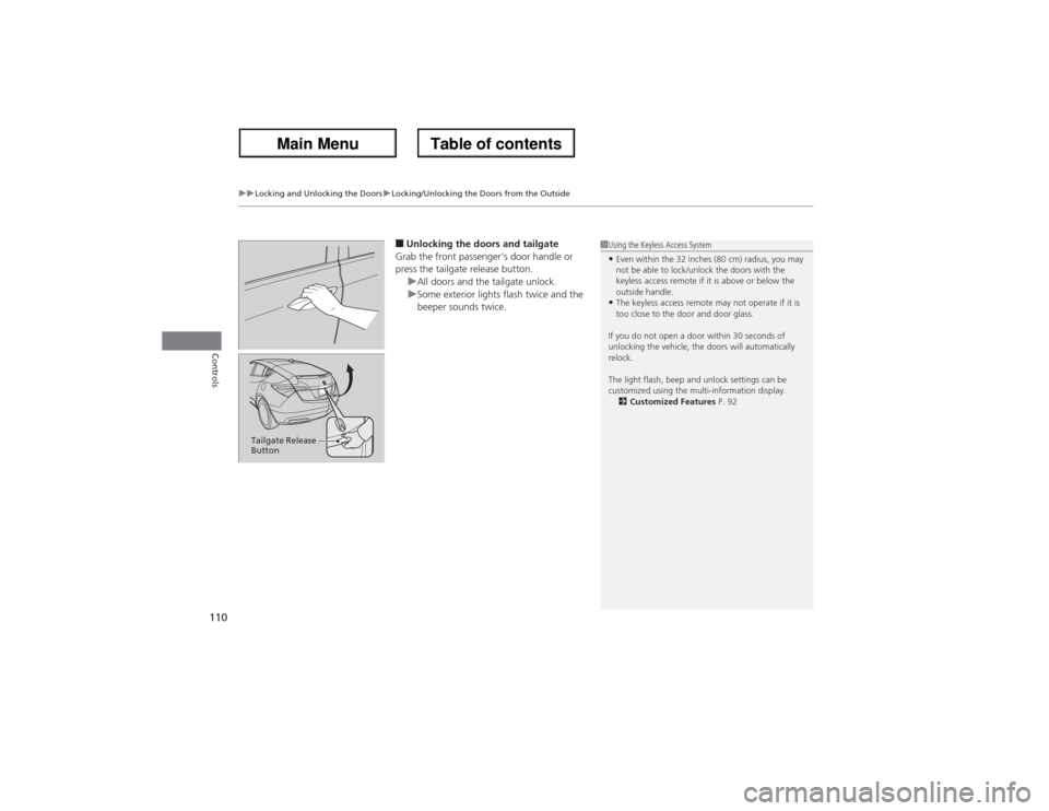 Acura ZDX 2013 Owners Guide uuLocking and Unlocking the DoorsuLocking/Unlocking the Doors from the Outside
110Controls
■Unlocking the doors and tailgate
Grab the front passenger’s door handle or
press the tailgate release b Acura ZDX 2013 Owners Guide uuLocking and Unlocking the DoorsuLocking/Unlocking the Doors from the Outside
110Controls
■Unlocking the doors and tailgate
Grab the front passenger’s door handle or
press the tailgate release b