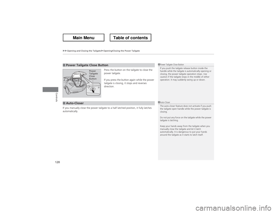 Acura ZDX 2013  Owners Manual uuOpening and Closing the TailgateuOpening/Closing the Power Tailgate
120Controls
Press the button on the tailgate to close the 
power tailgate.
If you press the button again while the power 
tailgate