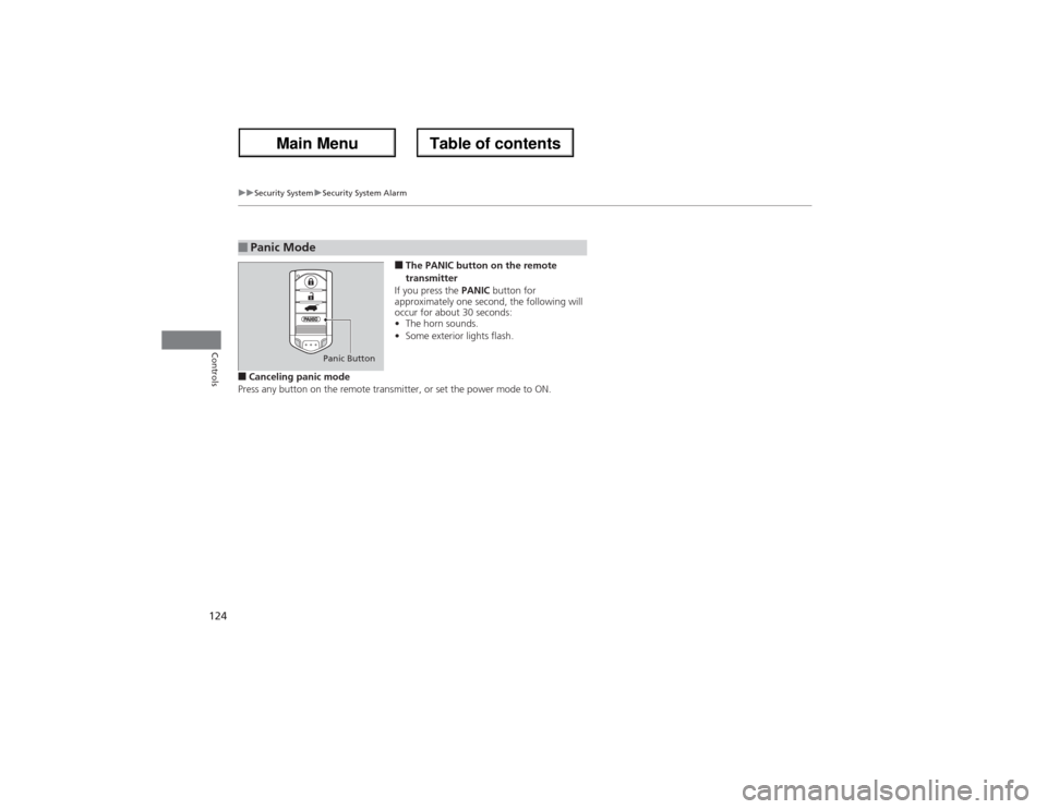 Acura ZDX 2013 Owners Manual 124
uuSecurity SystemuSecurity System Alarm
Controls
■The PANIC button on the remote
transmitter
If you press the PANIC button for
approximately one second, the following will
occur for about 30 Acura ZDX 2013 Owners Manual 124
uuSecurity SystemuSecurity System Alarm
Controls
■The PANIC button on the remote
transmitter
If you press the PANIC button for
approximately one second, the following will
occur for about 30