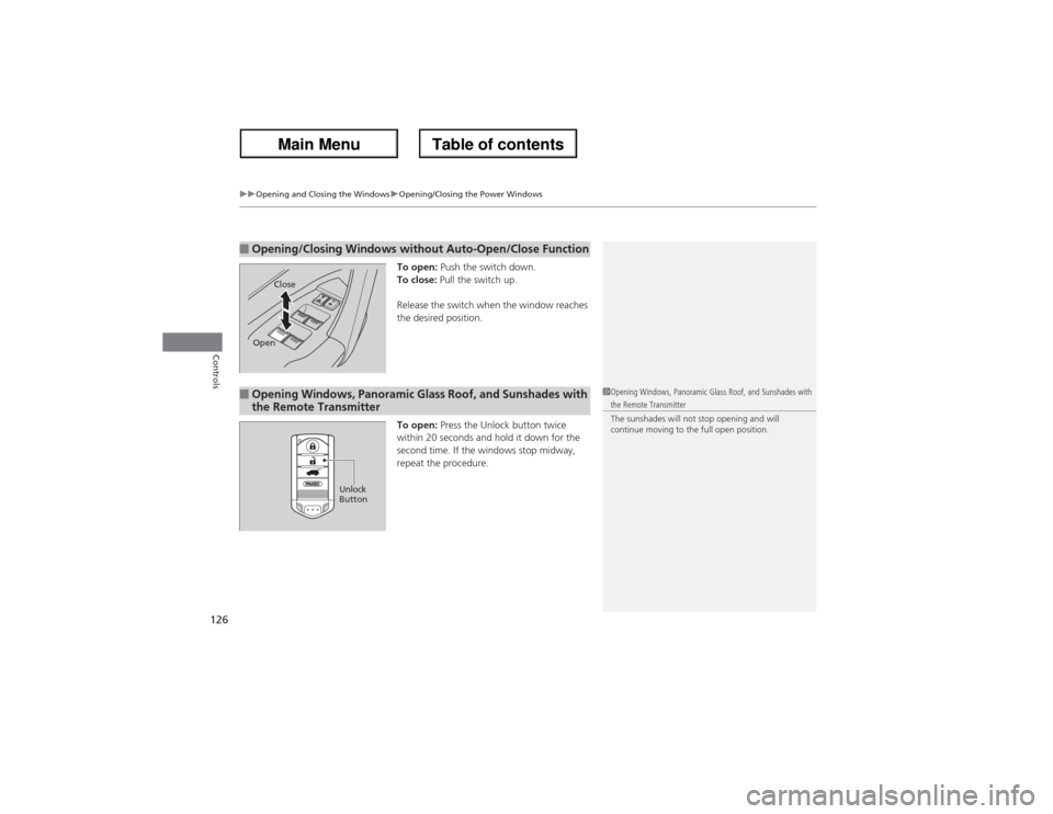 Acura ZDX 2013 Owners Manual uuOpening and Closing the WindowsuOpening/Closing the Power Windows
126Controls
To open: Push the switch down.
To close: Pull the switch up.
Release the switch when the window reaches
the desired pos Acura ZDX 2013 Owners Manual uuOpening and Closing the WindowsuOpening/Closing the Power Windows
126Controls
To open: Push the switch down.
To close: Pull the switch up.
Release the switch when the window reaches
the desired pos