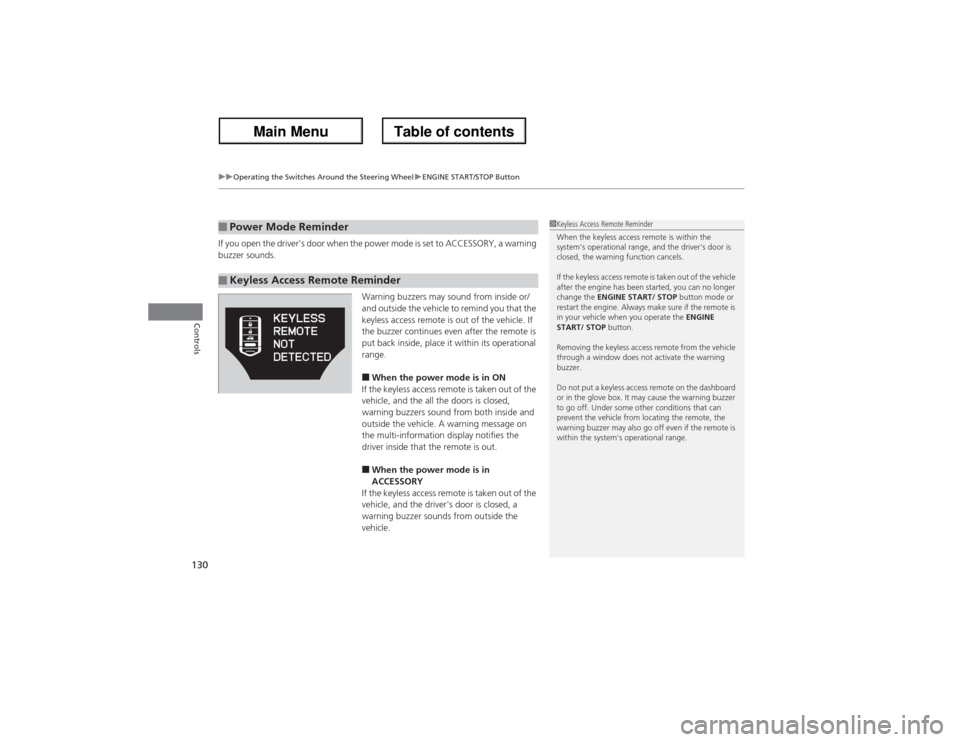 Acura ZDX 2013 Owners Guide uuOperating the Switches Around the Steering WheeluENGINE START/STOP Button
130Controls
If you open the drivers door when the power mode is set to ACCESSORY, a warning 
buzzer sounds.
Warning buzzers