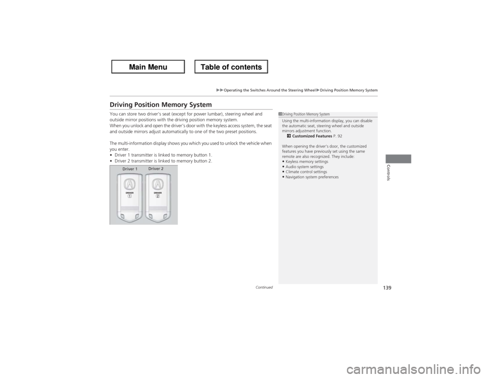 Acura ZDX 2013 Owners Guide 139
uuOperating the Switches Around the Steering WheeluDriving Position Memory System
Continued
Controls
Driving Position Memory SystemYou can store two driver’s seat (except for power lumbar), stee Acura ZDX 2013 Owners Guide 139
uuOperating the Switches Around the Steering WheeluDriving Position Memory System
Continued
Controls
Driving Position Memory SystemYou can store two driver’s seat (except for power lumbar), stee