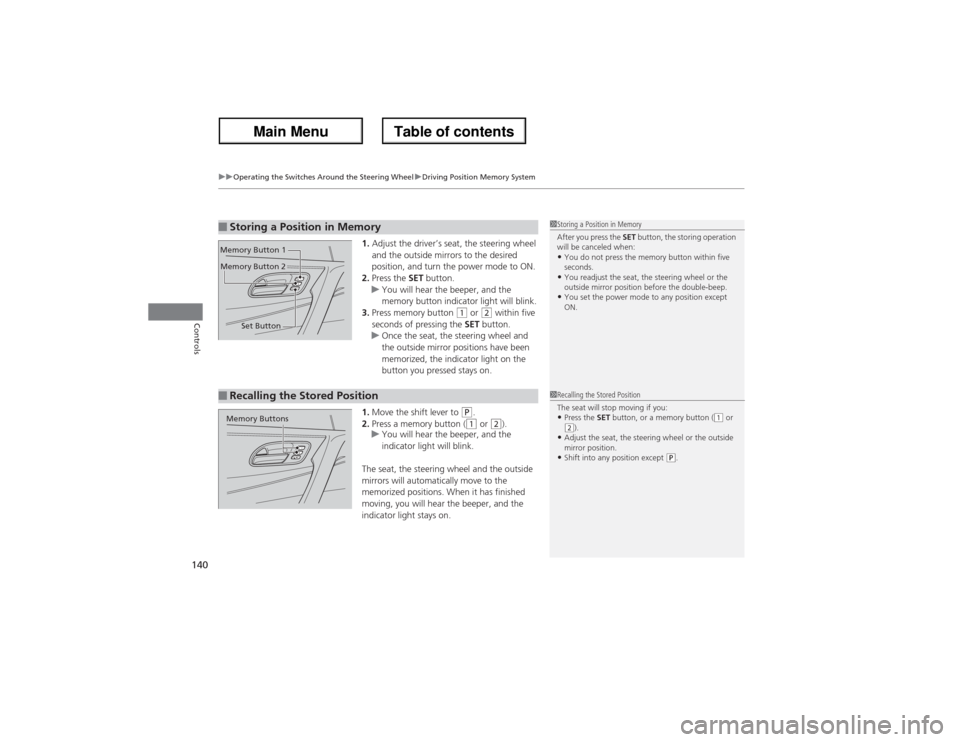 Acura ZDX 2013 Owners Manual uuOperating the Switches Around the Steering WheeluDriving Position Memory System
140Controls
1.Adjust the driver’s seat, the steering wheel
and the outside mirrors to the desired
position, and tu Acura ZDX 2013 Owners Manual uuOperating the Switches Around the Steering WheeluDriving Position Memory System
140Controls
1.Adjust the driver’s seat, the steering wheel
and the outside mirrors to the desired
position, and tu