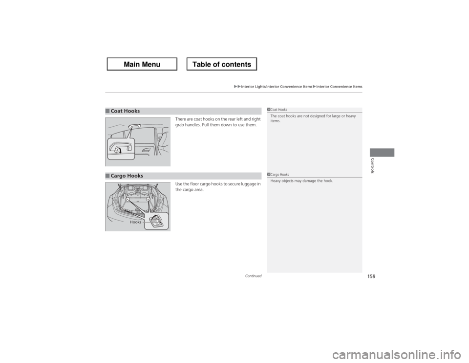 Acura ZDX 2013  Owners Manual Continued
159
uuInterior Lights/Interior Convenience ItemsuInterior Convenience Items
Controls
There are coat hooks on the rear left and right 
grab handles. Pull them down to use them.
Use the floor 