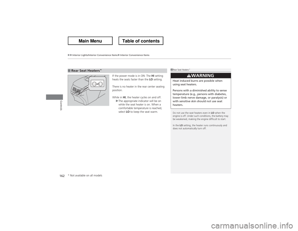 Acura ZDX 2013 Owners Manual uuInterior Lights/Interior Convenience ItemsuInterior Convenience Items
162Controls
If the power mode is in ON: The HI setting
heats the seats faster than the LO setting.
There is no heater in the re Acura ZDX 2013 Owners Manual uuInterior Lights/Interior Convenience ItemsuInterior Convenience Items
162Controls
If the power mode is in ON: The HI setting
heats the seats faster than the LO setting.
There is no heater in the re