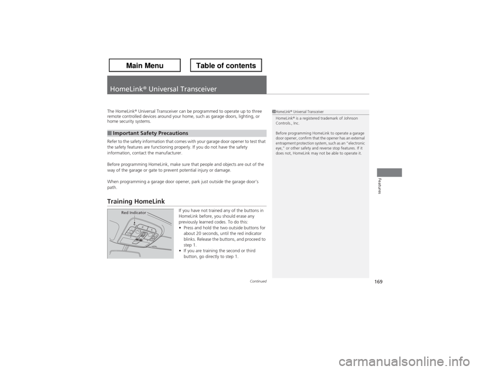 Acura ZDX 2013 Owners Manual 169
Continued
Features
HomeLink® Universal TransceiverThe HomeLink® Universal Transceiver can be programmed to operate up to three
remote controlled devices around your home, such as garage doors, Acura ZDX 2013 Owners Manual 169
Continued
Features
HomeLink® Universal TransceiverThe HomeLink® Universal Transceiver can be programmed to operate up to three
remote controlled devices around your home, such as garage doors,