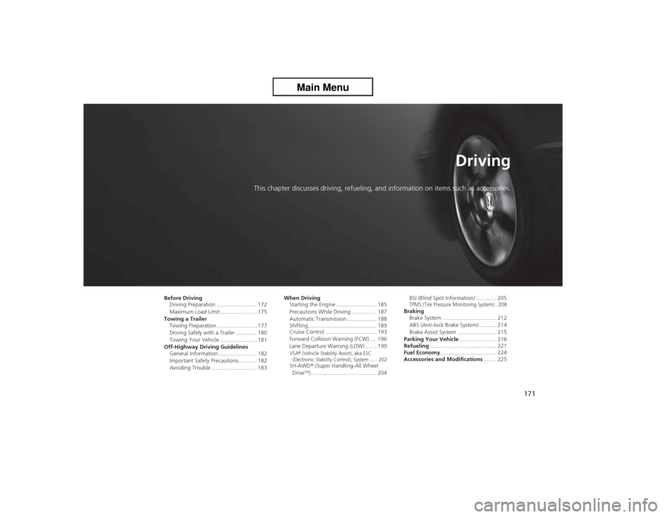 Acura ZDX 2013 Owners Manual 171
DrivingThis chapter discusses driving, refueling, and information on items such as accessories.
Before Driving
Driving Preparation .................... Acura ZDX 2013 Owners Manual 171
DrivingThis chapter discusses driving, refueling, and information on items such as accessories.
Before Driving
Driving Preparation ....................