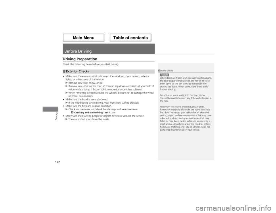 Acura ZDX 2013  Owners Manual 172Driving
Before DrivingDriving PreparationCheck the following items before you start driving.
•Make sure there are no obstructions on the windows, door mirrors, exterior 
lights, or other parts of