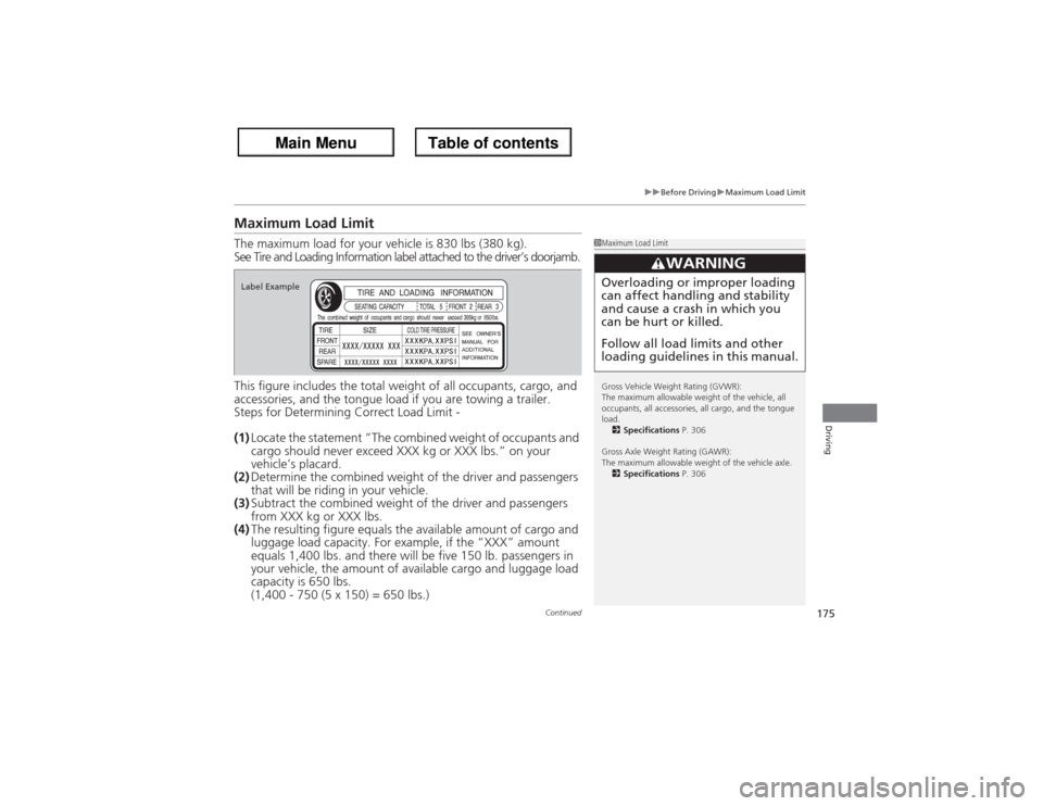 Acura ZDX 2013  Owners Manual 175
uuBefore DrivinguMaximum Load Limit
Continued
Driving
Maximum Load LimitThe maximum load for your vehicle is 830 lbs (380 kg).
See Tire and Loading Information label attached to the driver’s doo