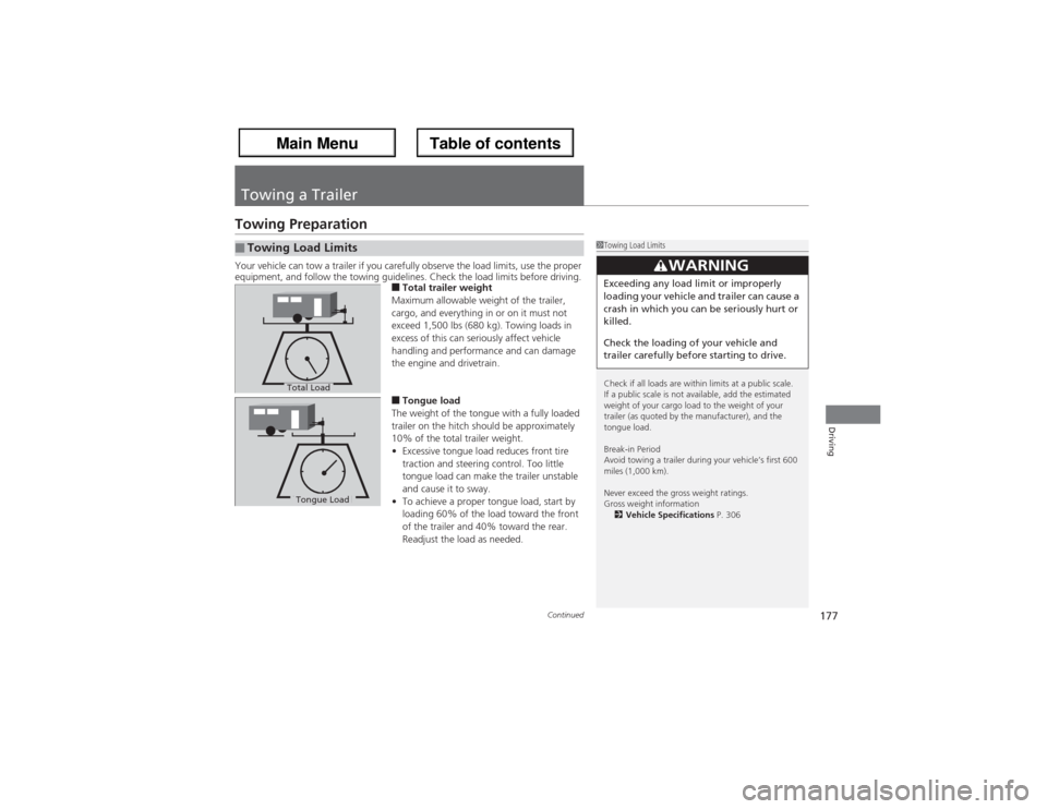 Acura ZDX 2013  Owners Manual 177
Continued
Driving
Towing a TrailerTowing PreparationYour vehicle can tow a trailer if you carefully observe the load limits, use the proper 
equipment, and follow the towing guidelines. Check the 