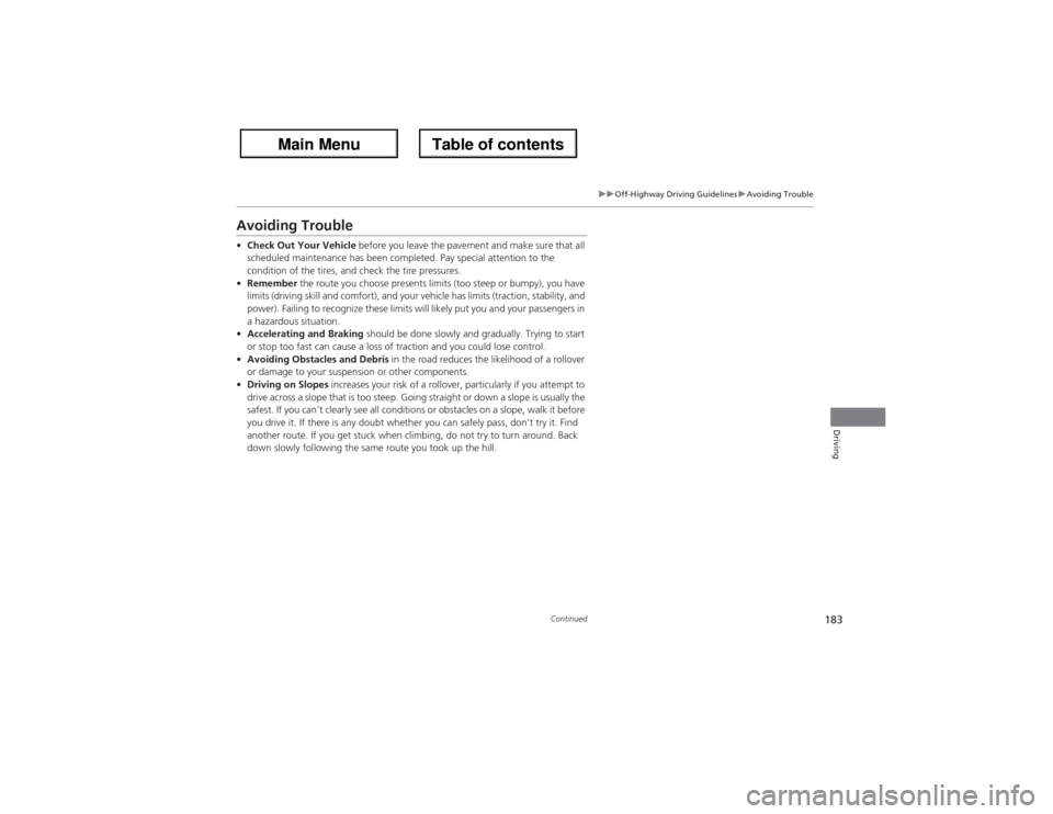 Acura ZDX 2013  Owners Manual 183
uuOff-Highway Driving GuidelinesuAvoiding Trouble
Continued
Driving
Avoiding Trouble•Check Out Your Vehicle before you leave the pavement and make sure that all 
scheduled maintenance has been c