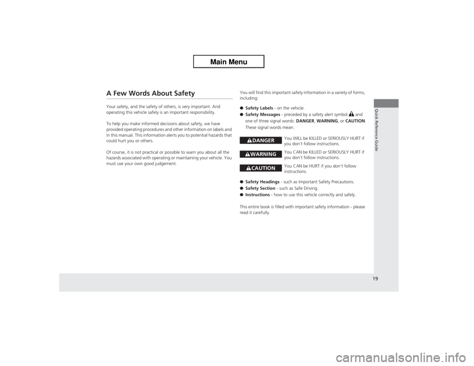 Acura ZDX 2013  Owners Manual 19Quick Reference Guide
A Few Words About SafetyYour safety, and the safety of others, is very important. And 
operating this vehicle safely is an important responsibility.
To help you make informed d