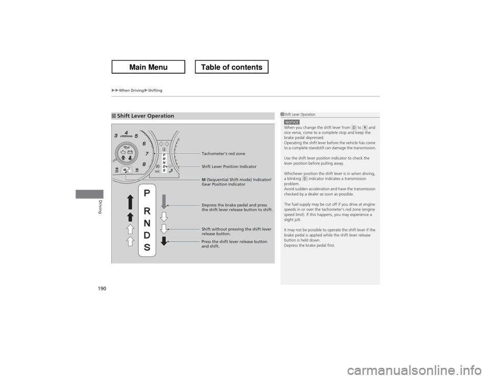 Acura ZDX 2013 Owners Manual uuWhen DrivinguShifting
190Driving
■Shift Lever Operation
1Shift Lever OperationNOTICEWhen you change the shift lever from
(D to (R and
vice versa, come to a complete stop and keep the
brake peda Acura ZDX 2013 Owners Manual uuWhen DrivinguShifting
190Driving
■Shift Lever Operation
1Shift Lever OperationNOTICEWhen you change the shift lever from
(D to (R and
vice versa, come to a complete stop and keep the
brake peda