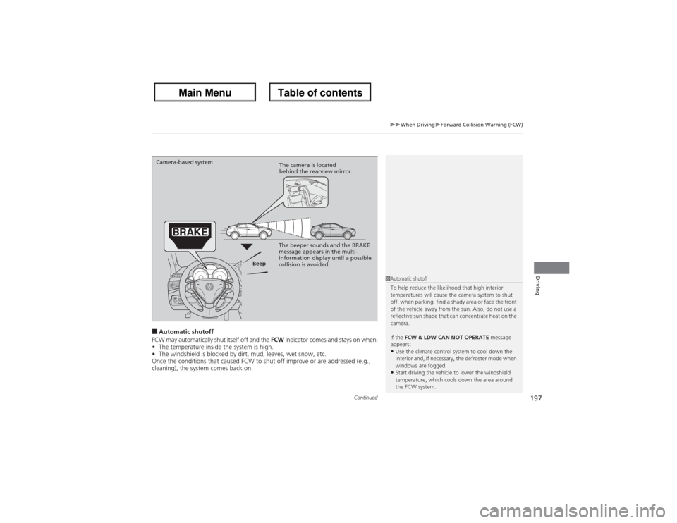 Acura ZDX 2013 Owners Guide Continued
197
uuWhen DrivinguForward Collision Warning (FCW)
Driving
■Automatic shutoff
FCW may automatically shut itself off and the FCW indicator comes and stays on when:
•The temperature inside Acura ZDX 2013 Owners Guide Continued
197
uuWhen DrivinguForward Collision Warning (FCW)
Driving
■Automatic shutoff
FCW may automatically shut itself off and the FCW indicator comes and stays on when:
•The temperature inside