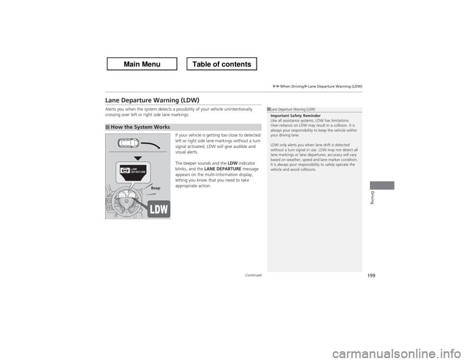 Acura ZDX 2013 Owners Manual 199
uuWhen DrivinguLane Departure Warning (LDW)
Continued
Driving
Lane Departure Warning (LDW)Alerts you when the system detects a possibility of your vehicle unintentionally
crossing over left or ri Acura ZDX 2013 Owners Manual 199
uuWhen DrivinguLane Departure Warning (LDW)
Continued
Driving
Lane Departure Warning (LDW)Alerts you when the system detects a possibility of your vehicle unintentionally
crossing over left or ri