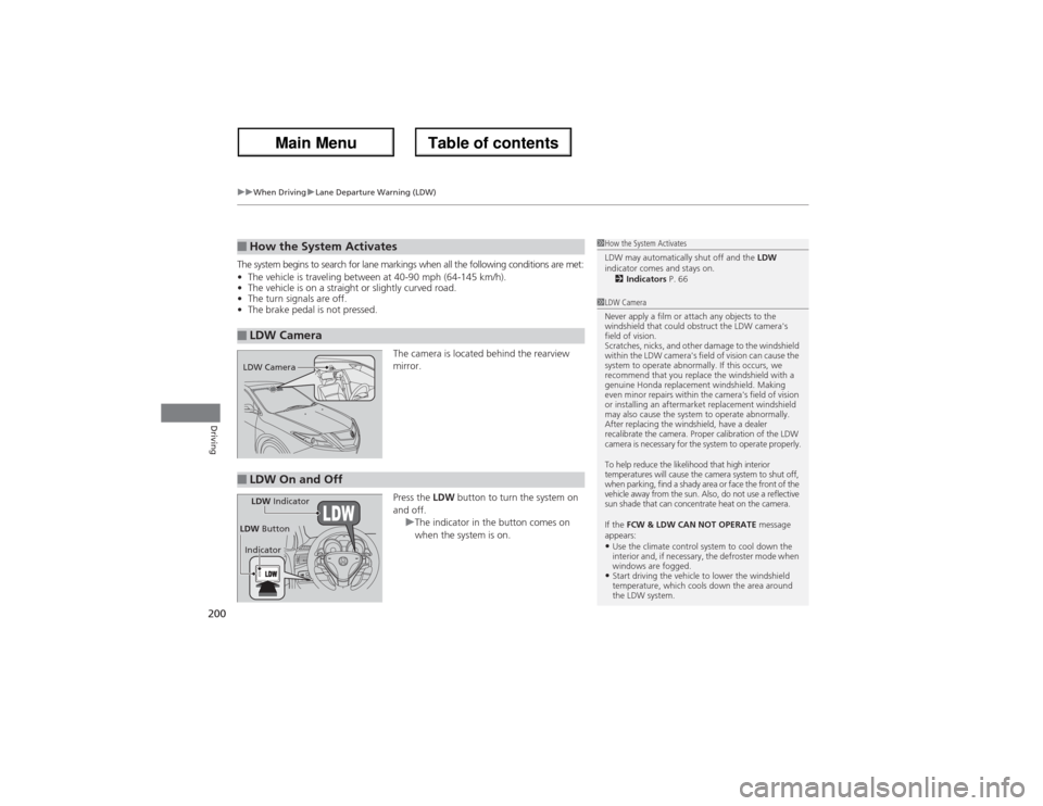 Acura ZDX 2013 Owners Manual uuWhen DrivinguLane Departure Warning (LDW)
200Driving
The system begins to search for lane markings when all the following conditions are met:
•The vehicle is traveling between at 40-90 mph (64-145 Acura ZDX 2013 Owners Manual uuWhen DrivinguLane Departure Warning (LDW)
200Driving
The system begins to search for lane markings when all the following conditions are met:
•The vehicle is traveling between at 40-90 mph (64-145