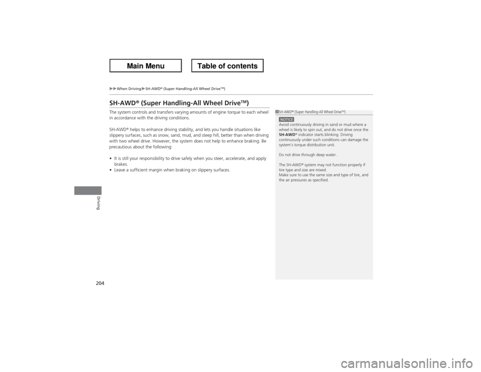 Acura ZDX 2013 Owners Manual 204
uuWhen DrivinguSH-AWD® (Super Handling-All Wheel Drive
TM)
Driving
SH-AWD® (Super Handling-All Wheel Drive
TM)
The system controls and transfers varying amounts of engine torque to each wheel
i Acura ZDX 2013 Owners Manual 204
uuWhen DrivinguSH-AWD® (Super Handling-All Wheel Drive
TM)
Driving
SH-AWD® (Super Handling-All Wheel Drive
TM)
The system controls and transfers varying amounts of engine torque to each wheel
i