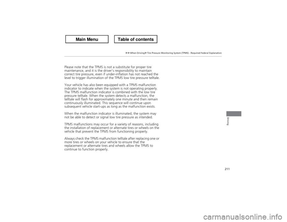 Acura ZDX 2013 User Guide 211
uuWhen DrivinguTire Pressure Monitoring System (TPMS) - Required Federal Explanation
Driving
Please note that the TPMS is not a substitute for proper tire
maintenance, and it is the driver’s re Acura ZDX 2013 User Guide 211
uuWhen DrivinguTire Pressure Monitoring System (TPMS) - Required Federal Explanation
Driving
Please note that the TPMS is not a substitute for proper tire
maintenance, and it is the driver’s re
