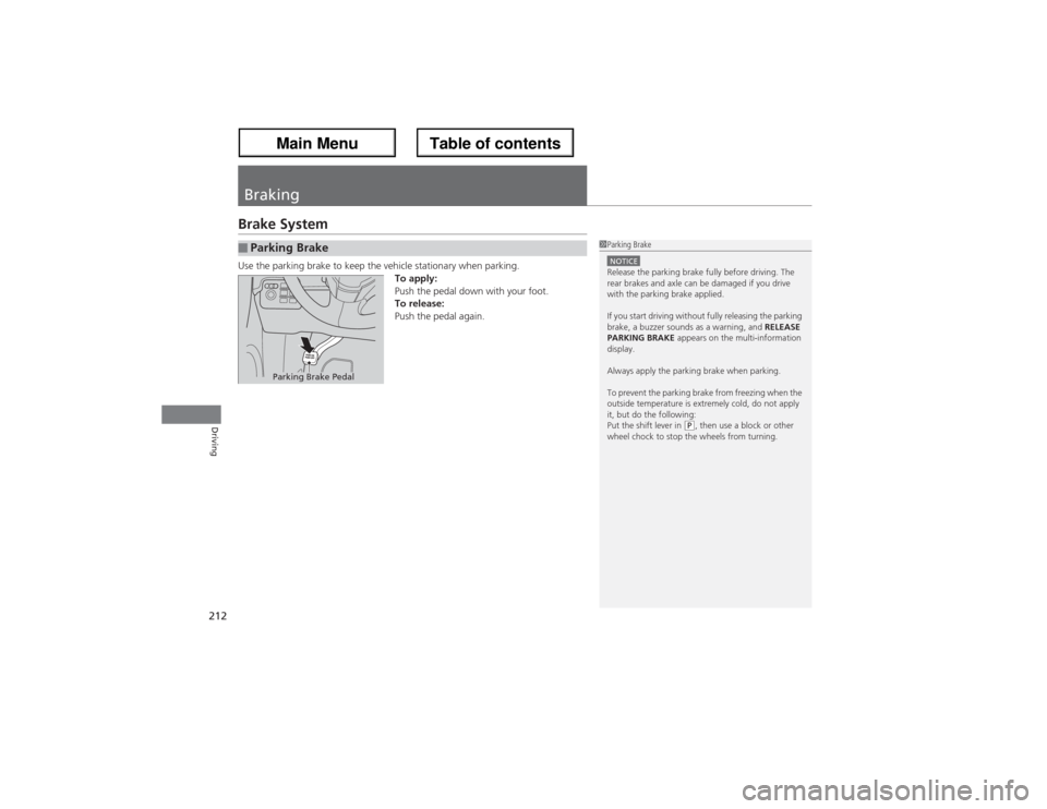 Acura ZDX 2013 Owners Guide 212Driving
BrakingBrake SystemUse the parking brake to keep the vehicle stationary when parking.
To apply:
Push the pedal down with your foot.
To release:
Push the pedal again.■Parking Brake
1Parkin Acura ZDX 2013 Owners Guide 212Driving
BrakingBrake SystemUse the parking brake to keep the vehicle stationary when parking.
To apply:
Push the pedal down with your foot.
To release:
Push the pedal again.■Parking Brake
1Parkin