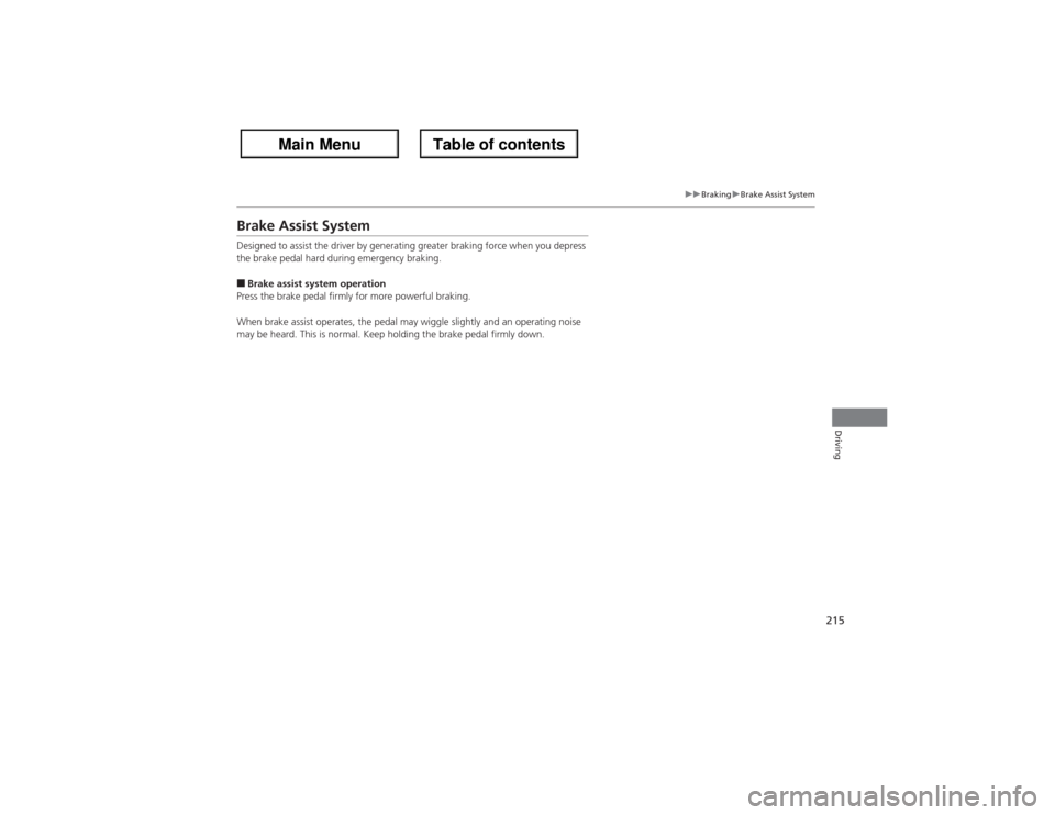 Acura ZDX 2013 Owners Manual 215
uuBrakinguBrake Assist System
Driving
Brake Assist SystemDesigned to assist the driver by generating greater braking force when you depress
the brake pedal hard during emergency braking.■Brake Acura ZDX 2013 Owners Manual 215
uuBrakinguBrake Assist System
Driving
Brake Assist SystemDesigned to assist the driver by generating greater braking force when you depress
the brake pedal hard during emergency braking.■Brake