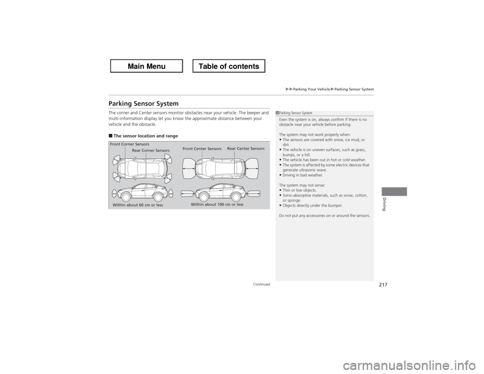 Acura ZDX 2013 Owners Manual 217
uuParking Your VehicleuParking Sensor System
Continued
Driving
Parking Sensor SystemThe corner and Center sensors monitor obstacles near your vehicle. The beeper and
multi-information display let Acura ZDX 2013 Owners Manual 217
uuParking Your VehicleuParking Sensor System
Continued
Driving
Parking Sensor SystemThe corner and Center sensors monitor obstacles near your vehicle. The beeper and
multi-information display let