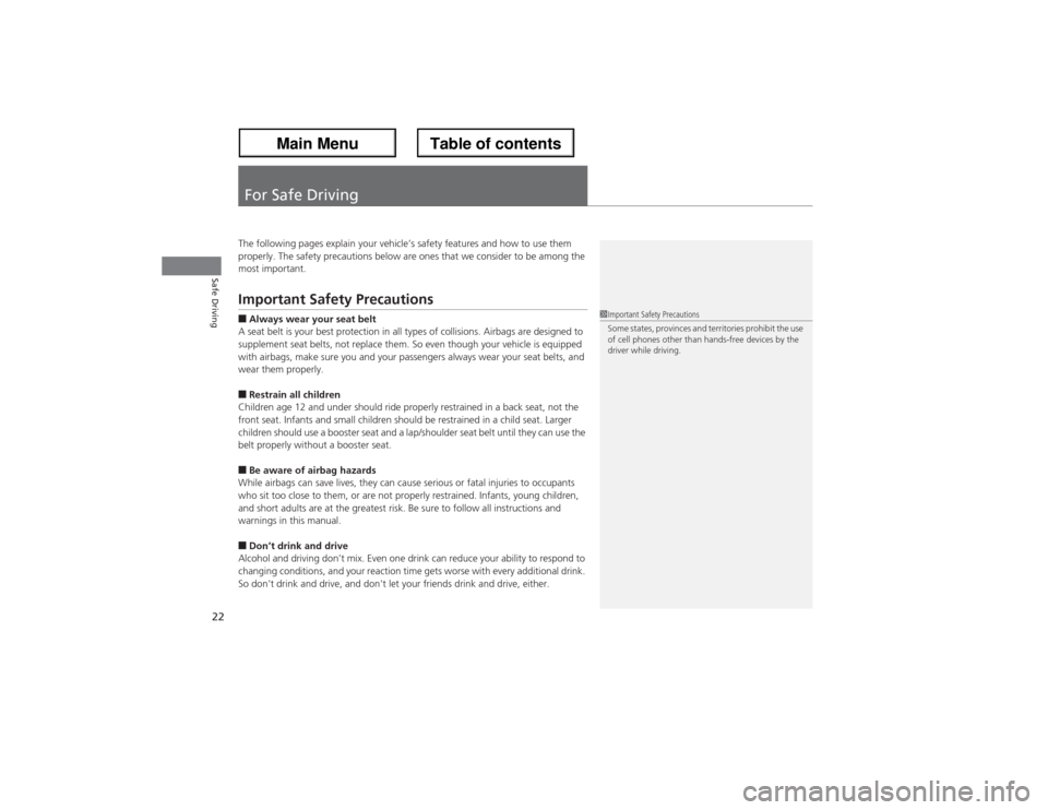 Acura ZDX 2013 Owners Guide 22Safe Driving
For Safe DrivingThe following pages explain your vehicle’s safety features and how to use them
properly. The safety precautions below are ones that we consider to be among the
most Acura ZDX 2013 Owners Guide 22Safe Driving
For Safe DrivingThe following pages explain your vehicle’s safety features and how to use them
properly. The safety precautions below are ones that we consider to be among the
most