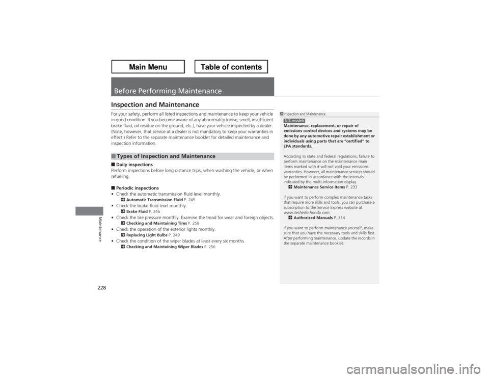 Acura ZDX 2013  Owners Manual 228Maintenance
Before Performing MaintenanceInspection and MaintenanceFor your safety, perform all listed inspections and maintenance to keep your vehicle 
in good condition. If you become aware of an