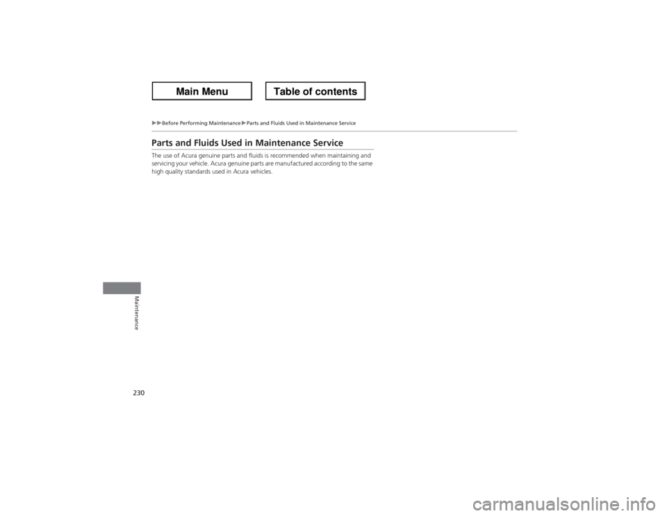 Acura ZDX 2013 Owners Manual 230
uuBefore Performing MaintenanceuParts and Fluids Used in Maintenance Service
Maintenance
Parts and Fluids Used in Maintenance ServiceThe use of Acura genuine parts and fluids is recommended when m Acura ZDX 2013 Owners Manual 230
uuBefore Performing MaintenanceuParts and Fluids Used in Maintenance Service
Maintenance
Parts and Fluids Used in Maintenance ServiceThe use of Acura genuine parts and fluids is recommended when m