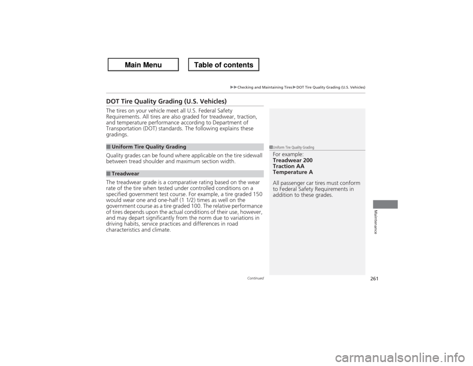 Acura ZDX 2013 Service Manual 261
uuChecking and Maintaining TiresuDOT Tire Quality Grading (U.S. Vehicles)
Continued
Maintenance
DOT Tire Quality Grading (U.S. Vehicles)The tires on your vehicle meet all U.S. Federal Safety 
Requ