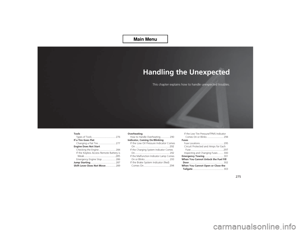 Acura ZDX 2013  Owners Manual 275
Handling the Unexpected
This chapter explains how to handle unexpected troubles.
Tools
Types of Tools .................................. 276
If a Tire Goes Flat
Changing a Flat Tire ..............