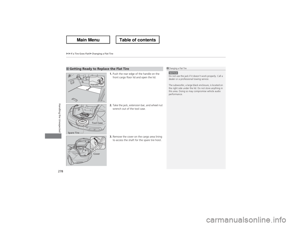 Acura ZDX 2013 Owners Manual uuIf a Tire Goes FlatuChanging a Flat Tire
278Handling the Unexpected
1.Push the rear edge of the handle on the
front cargo floor lid and open the lid.
2.Take the jack, extension bar, and wheel nut
Acura ZDX 2013 Owners Manual uuIf a Tire Goes FlatuChanging a Flat Tire
278Handling the Unexpected
1.Push the rear edge of the handle on the
front cargo floor lid and open the lid.
2.Take the jack, extension bar, and wheel nut