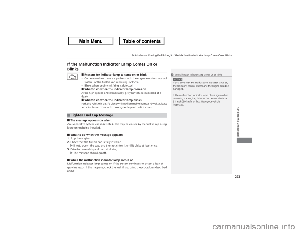 Acura ZDX 2013  Owners Manual 293
uuIndicator, Coming On/BlinkinguIf the Malfunction Indicator Lamp Comes On or Blinks
Handling the Unexpected
If the Malfunction Indicator Lamp Comes On or Blinks
■Reasons for indicator lamp to c